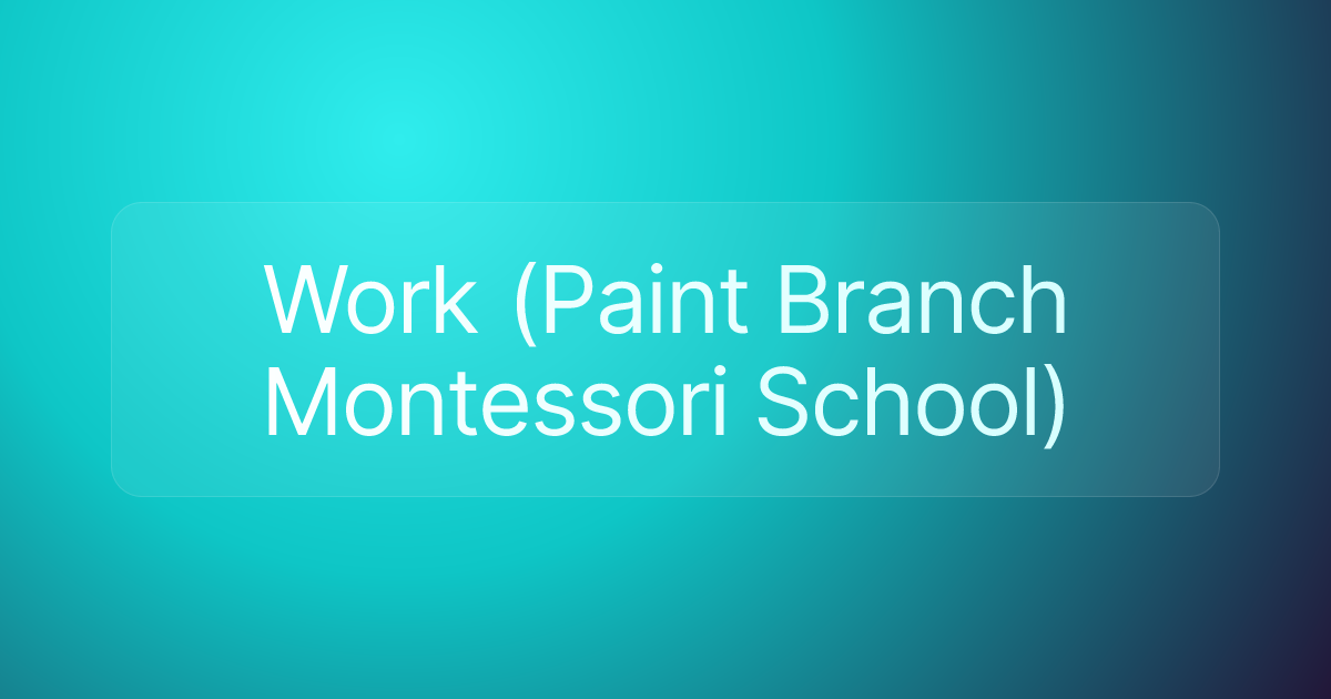 Work (Paint Branch Montessori School)