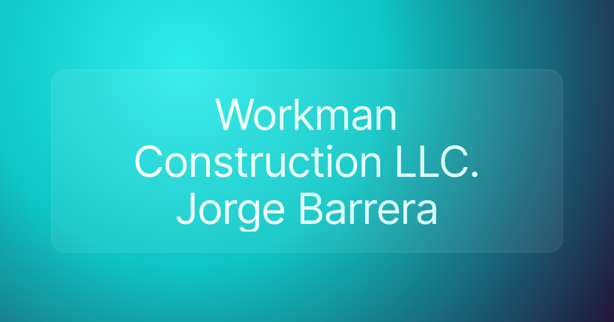 Workman Construction LLC. Jorge Barrera