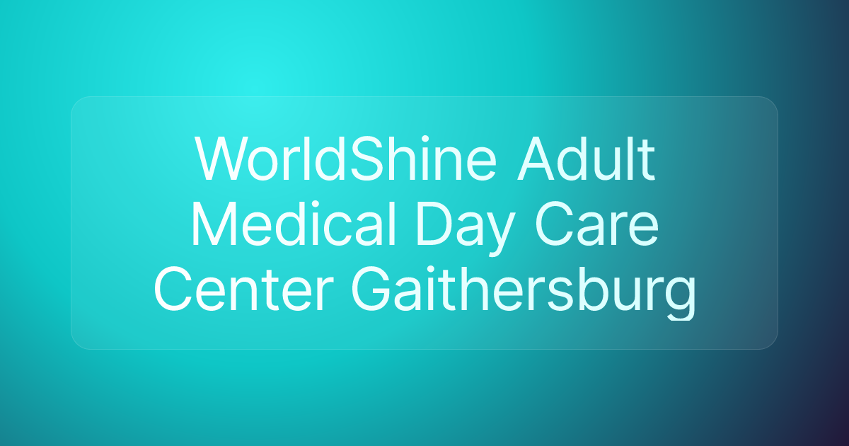 WorldShine Adult Medical Day Care Center Gaithersburg