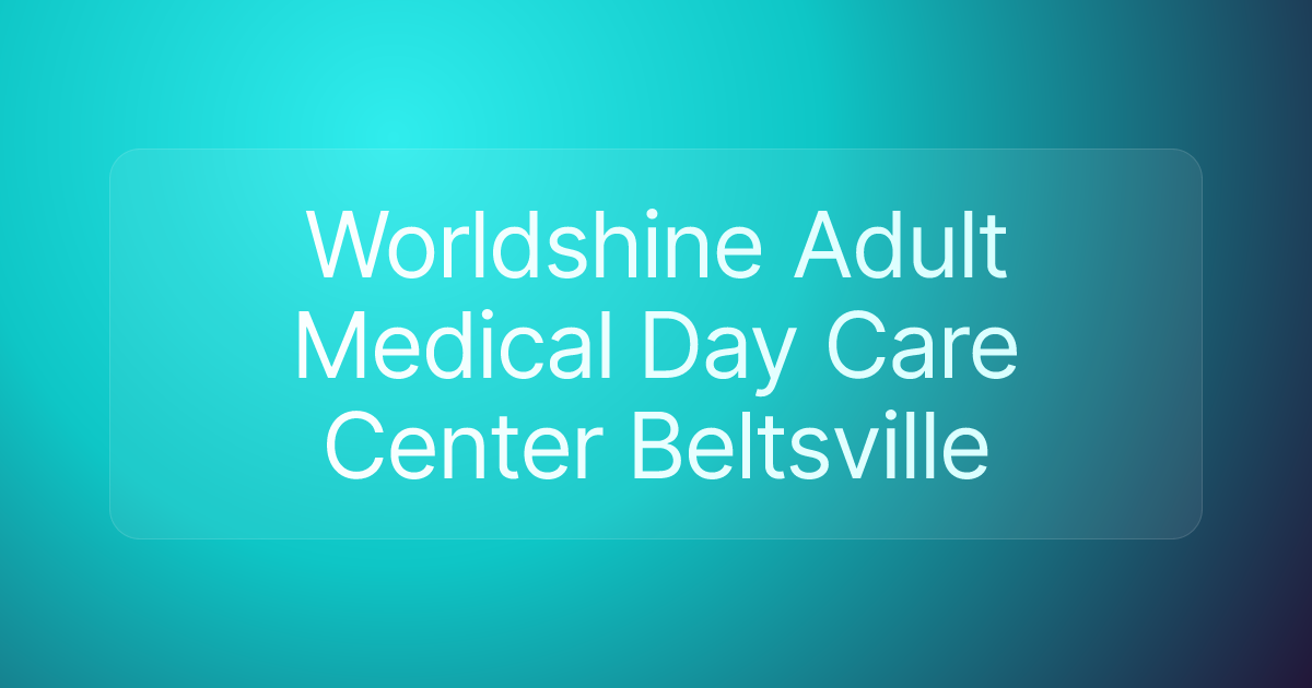 Worldshine Adult Medical Day Care Center Beltsville