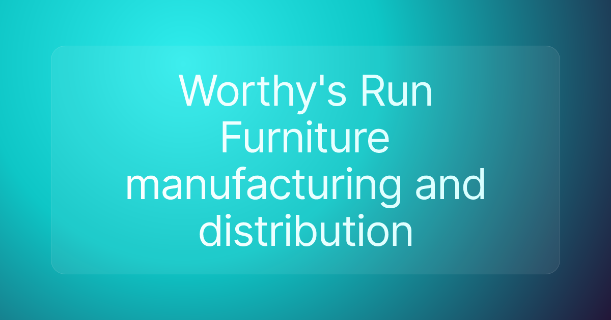 Worthy's Run Furniture manufacturing and distribution
