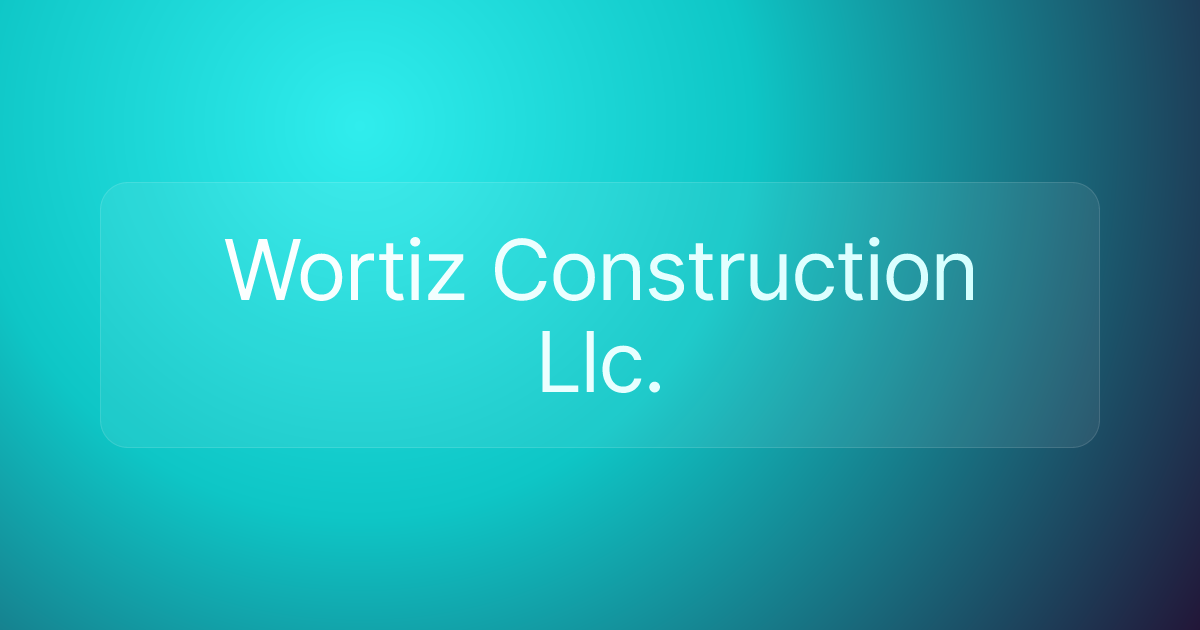 Wortiz Construction Llc.