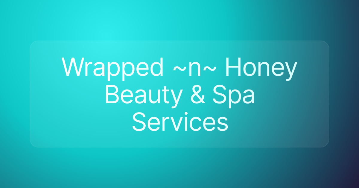 Wrapped ~n~ Honey Beauty & Spa Services