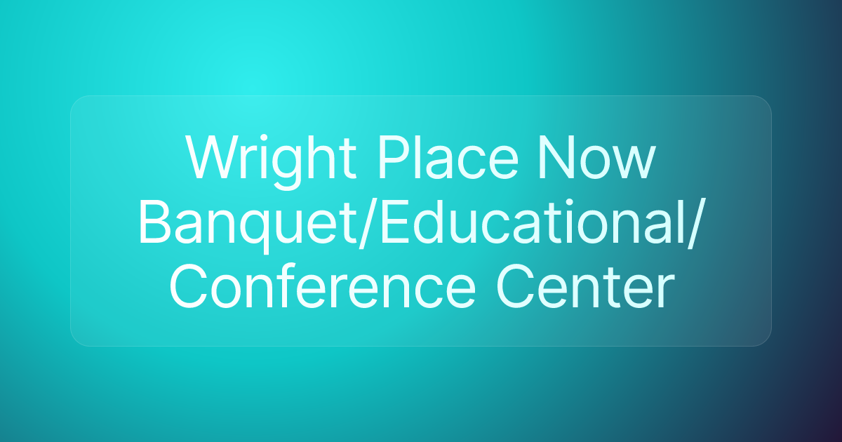 Wright Place Now Banquet/Educational/Conference Center