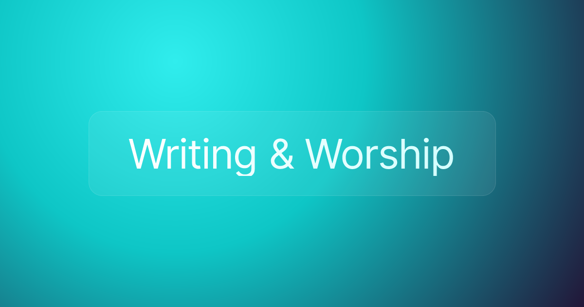 Writing & Worship