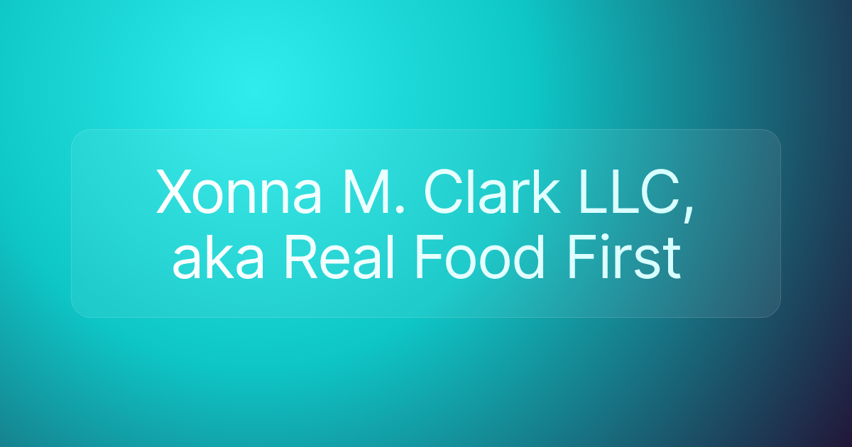 Xonna M. Clark LLC, aka Real Food First