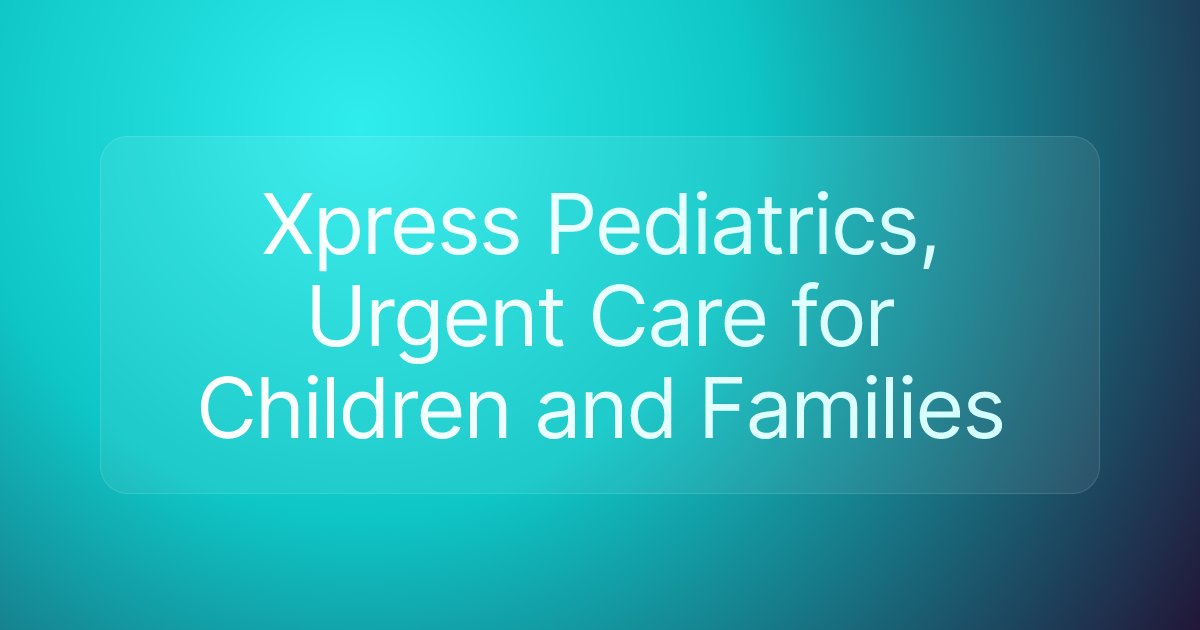 Xpress Pediatrics, Urgent Care for Children and Families