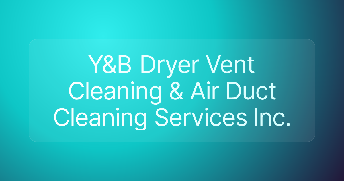 Y&B Dryer Vent Cleaning & Air Duct Cleaning Services Inc.