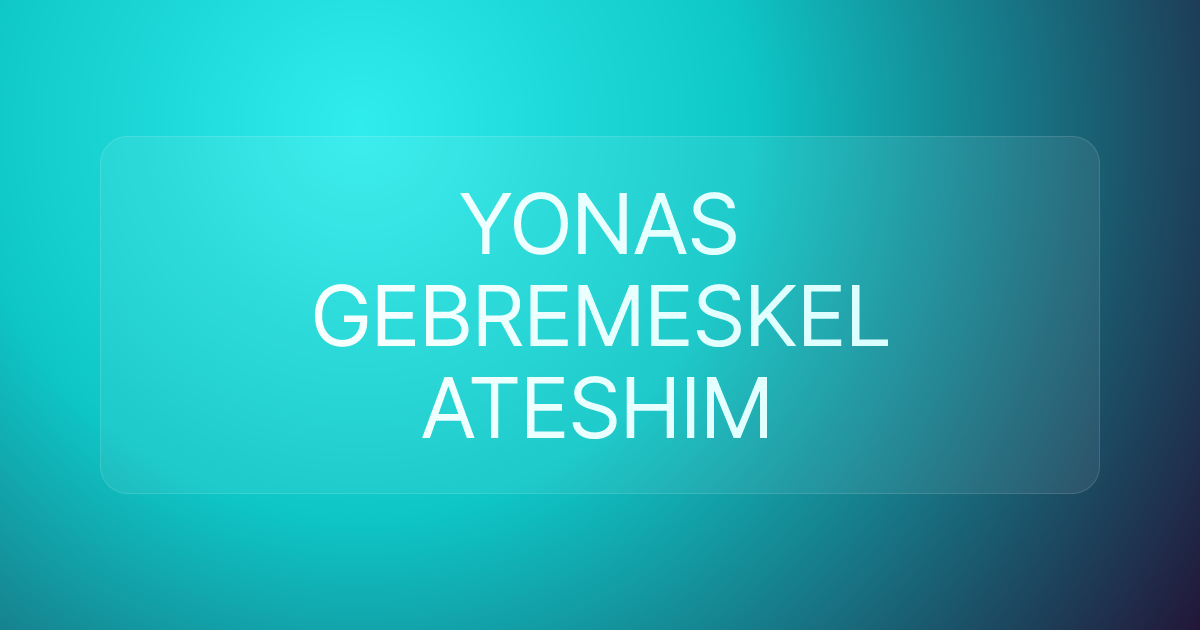 YONAS GEBREMESKEL ATESHIM