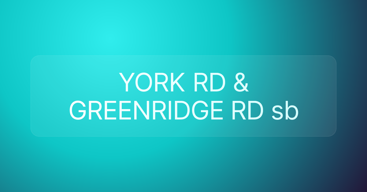 YORK RD & GREENRIDGE RD sb