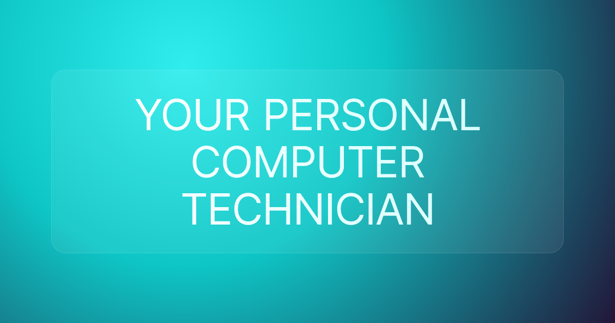 YOUR PERSONAL COMPUTER TECHNICIAN
