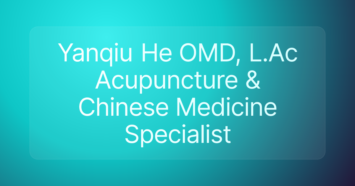 Yanqiu He OMD, L.Ac Acupuncture & Chinese Medicine Specialist