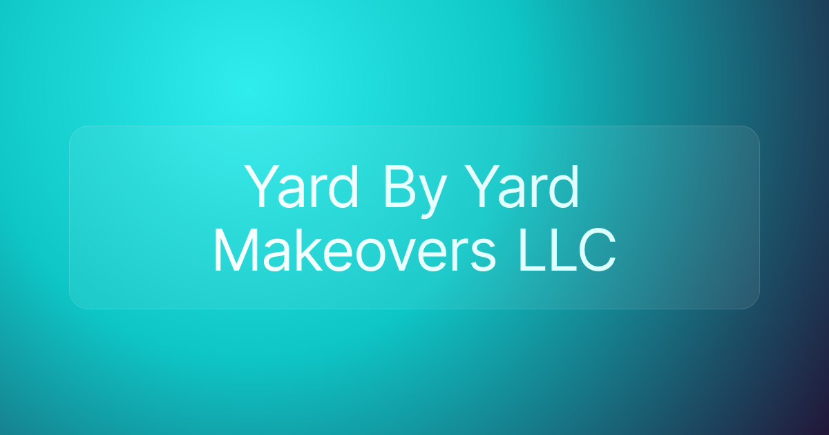 Yard By Yard Makeovers LLC