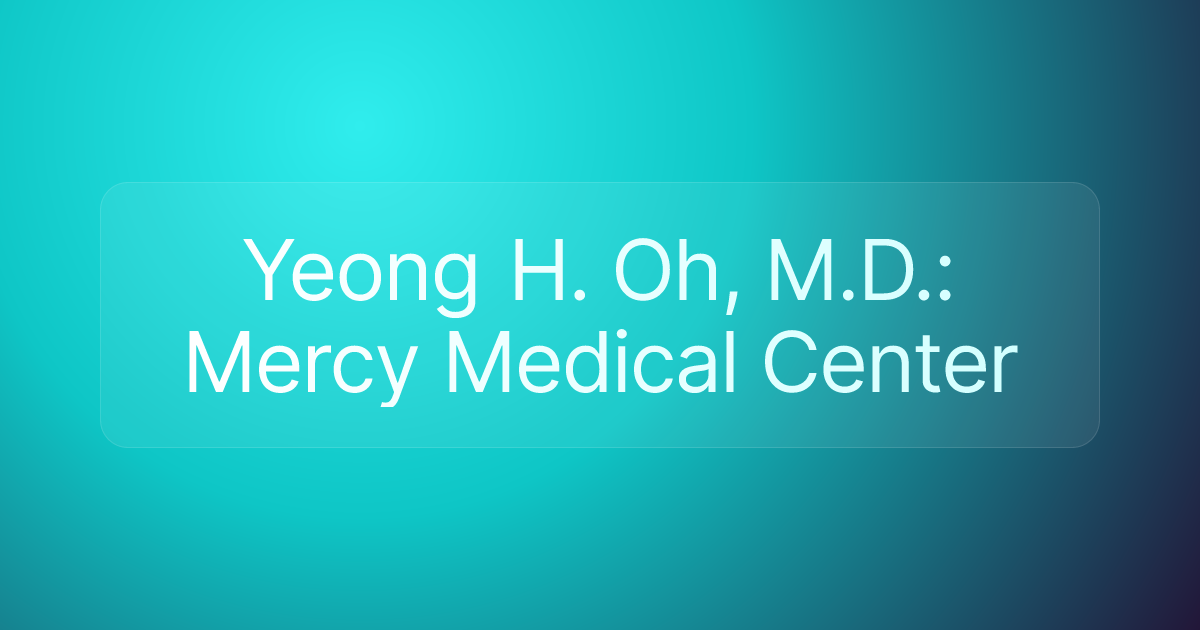 Yeong H. Oh, M.D.: Mercy Medical Center