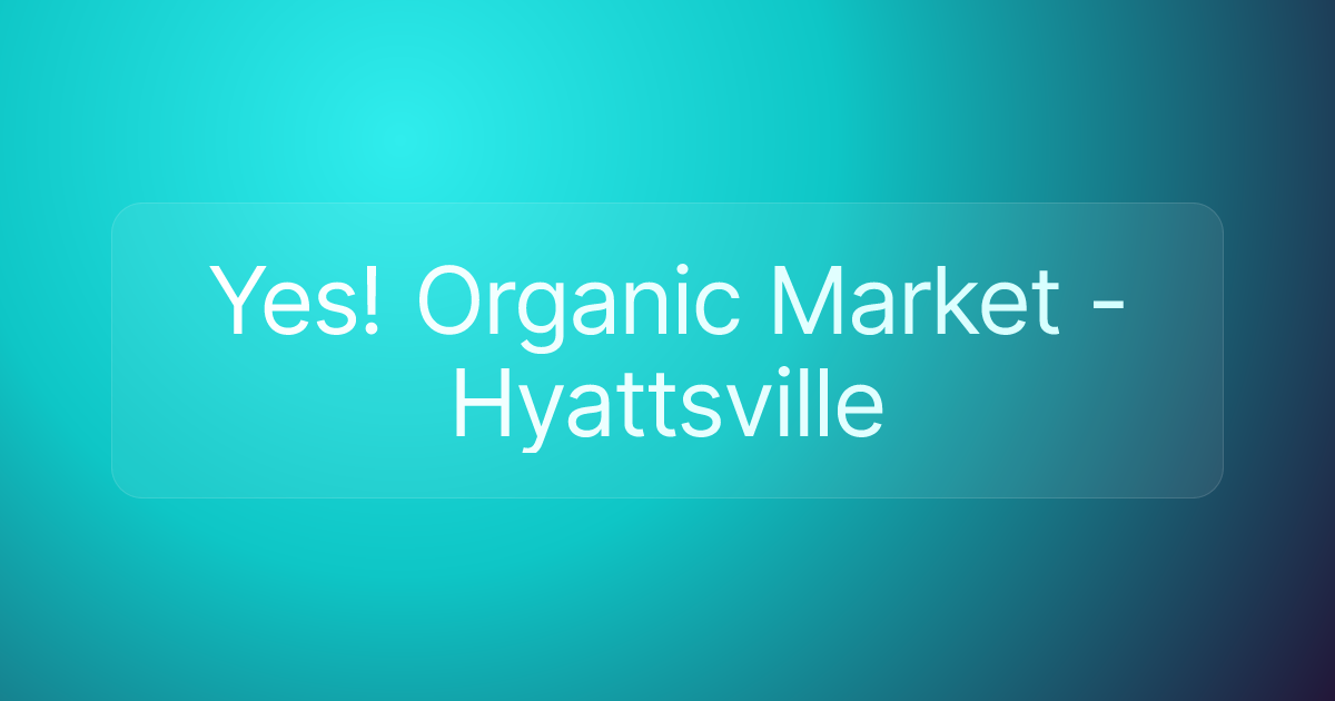Yes! Organic Market - Hyattsville