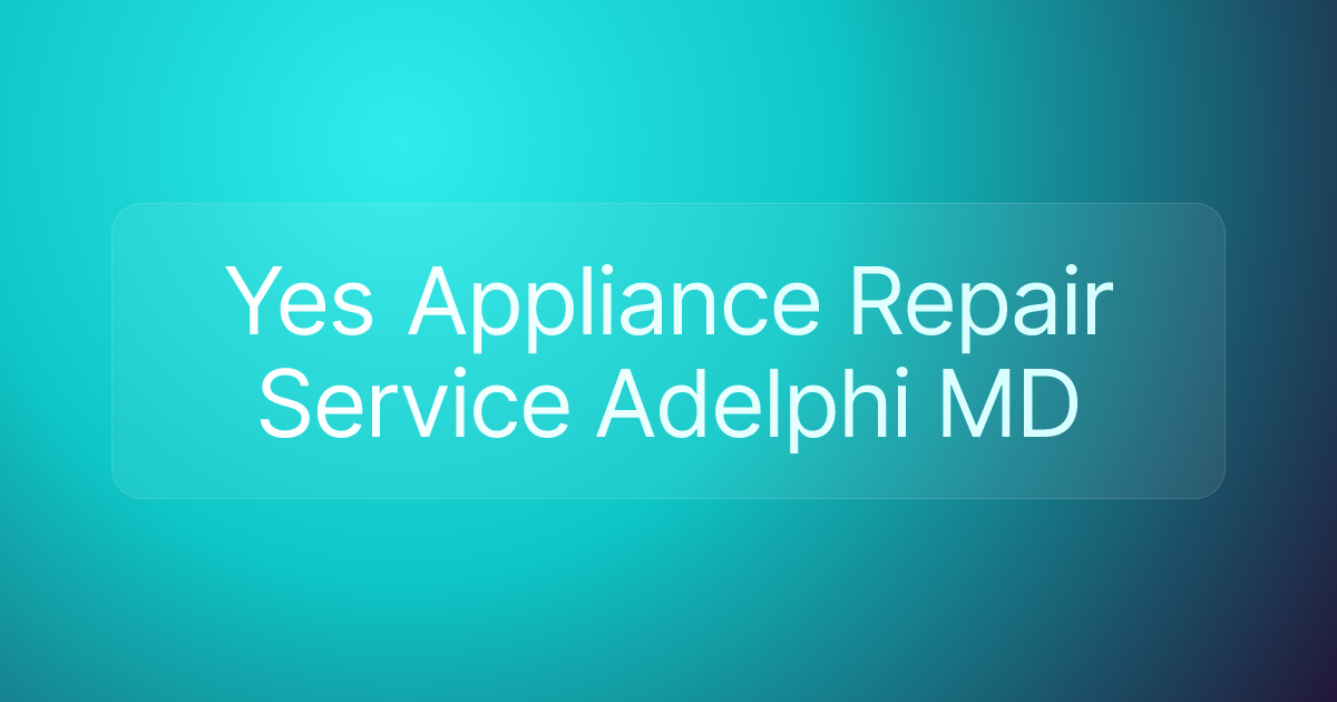 Yes Appliance Repair Service Adelphi MD