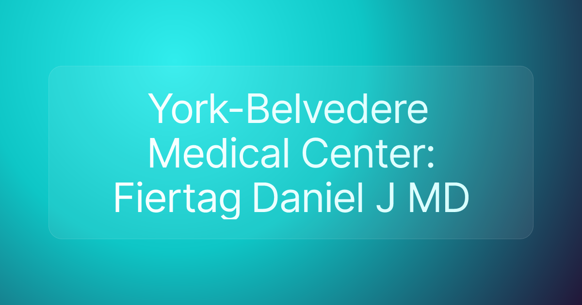 York-Belvedere Medical Center: Fiertag Daniel J MD