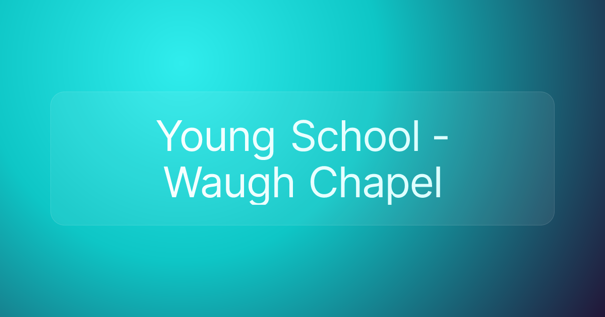 Young School - Waugh Chapel