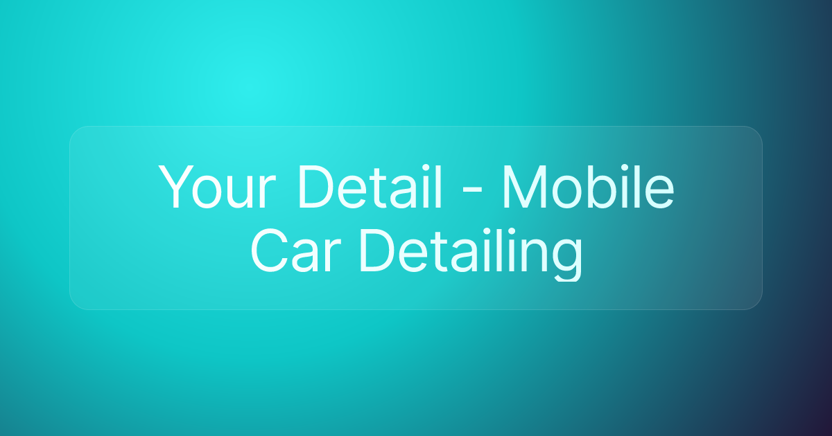 Your Detail - Mobile Car Detailing