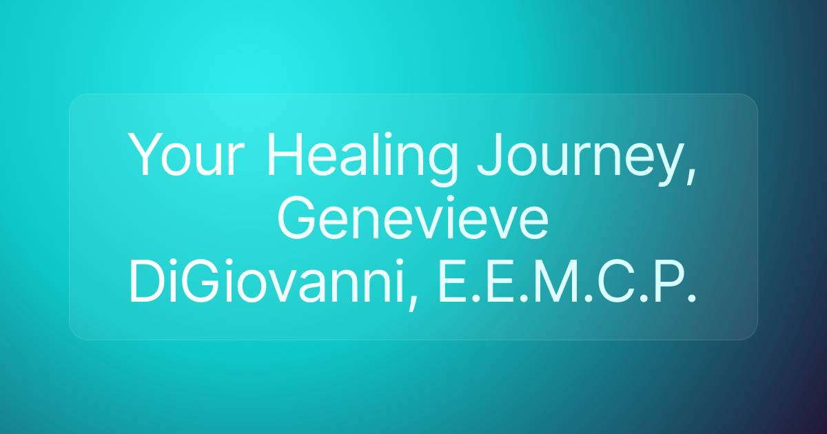Your Healing Journey, Genevieve DiGiovanni, E.E.M.C.P.