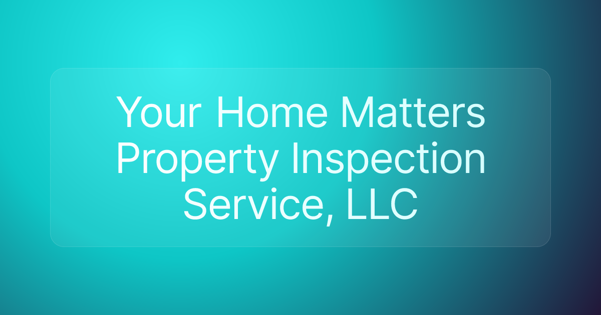 Your Home Matters Property Inspection Service, LLC