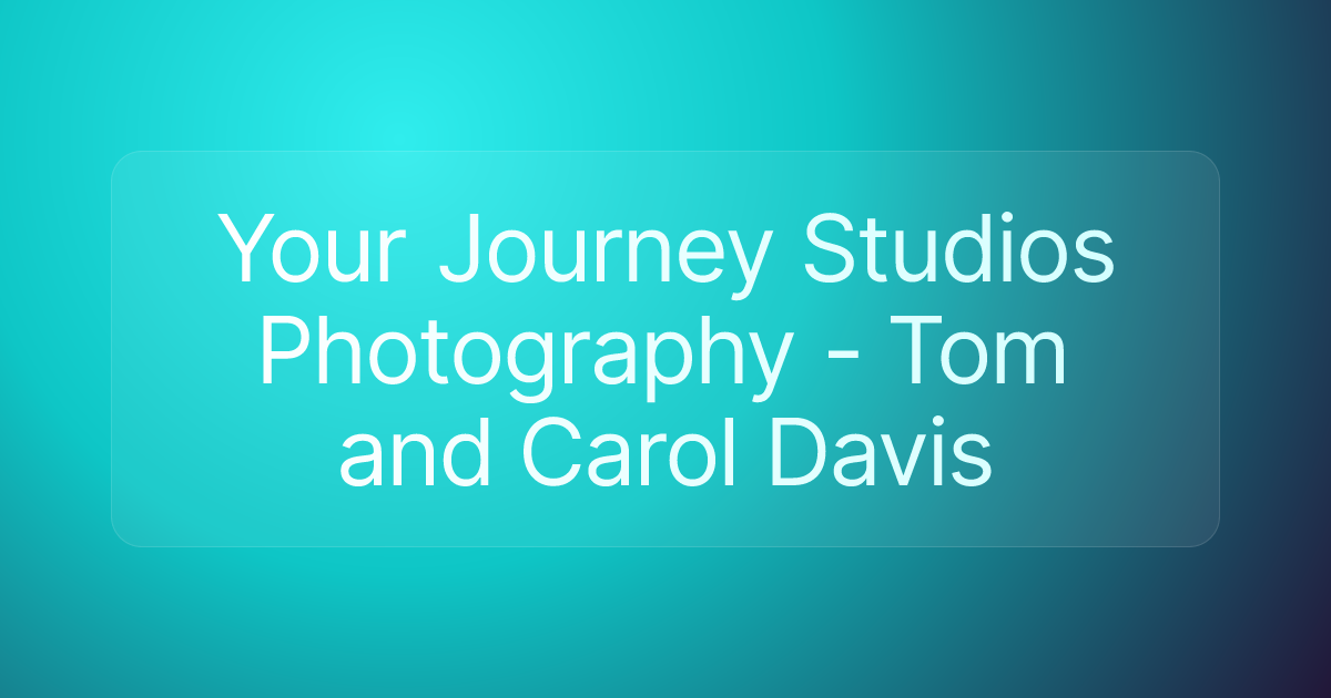 Your Journey Studios Photography - Tom and Carol Davis