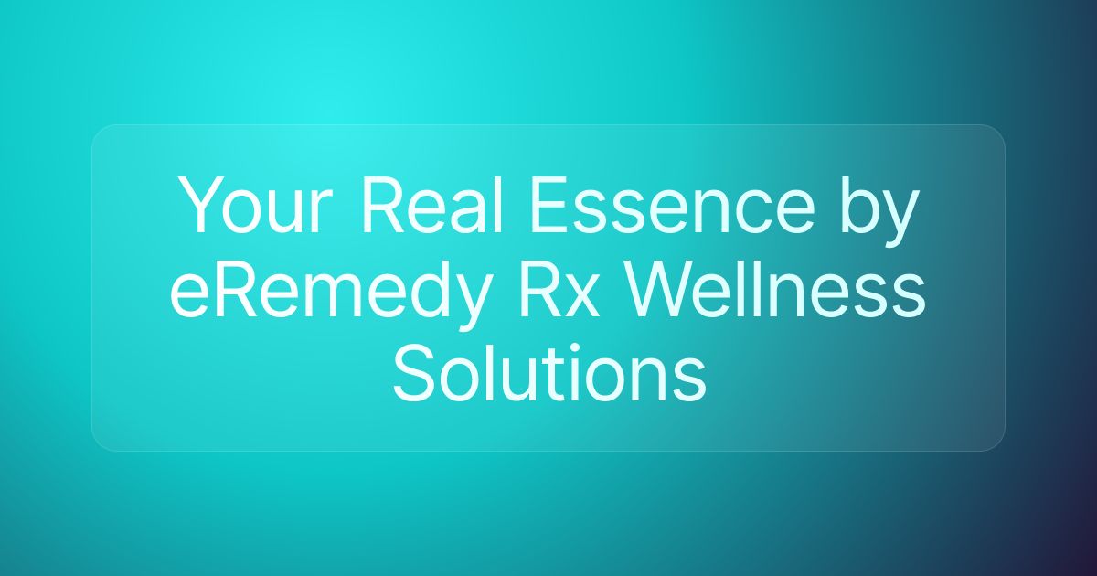 Your Real Essence by eRemedy Rx Wellness Solutions