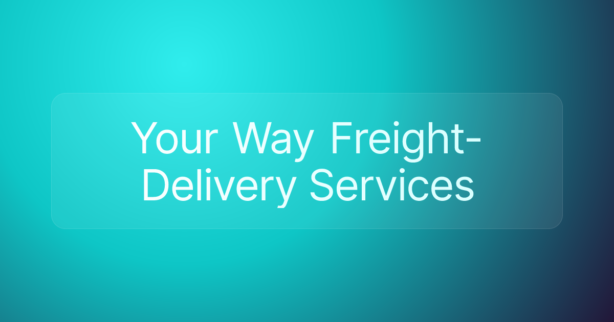 Your Way Freight-Delivery Services