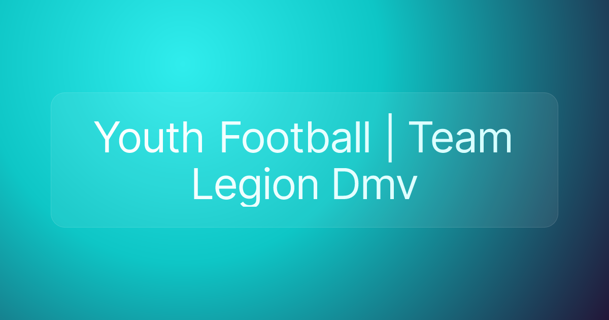 Youth Football | Team Legion Dmv
