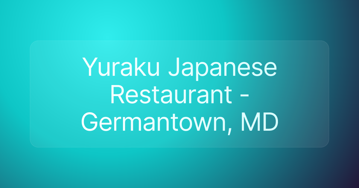 Yuraku Japanese Restaurant - Germantown, MD