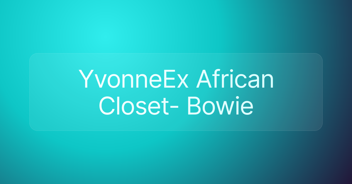 YvonneEx African Closet- Bowie