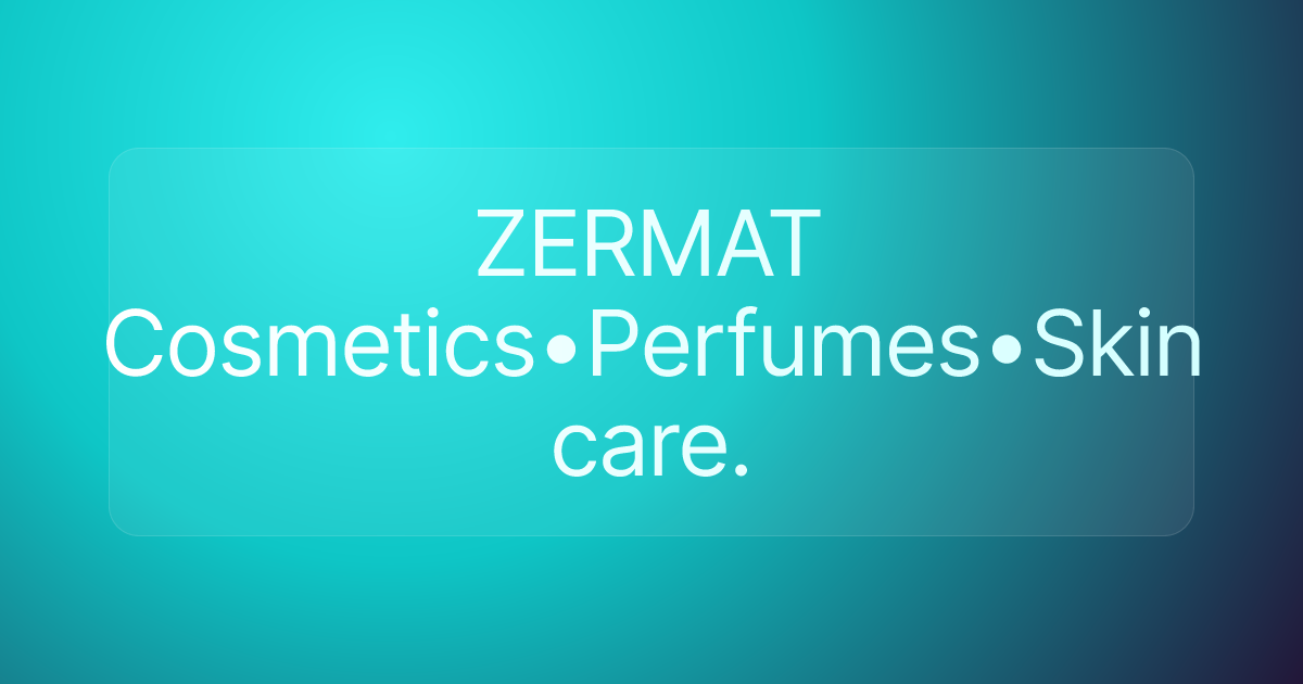 ZERMAT Cosmetics•Perfumes•Skin care.