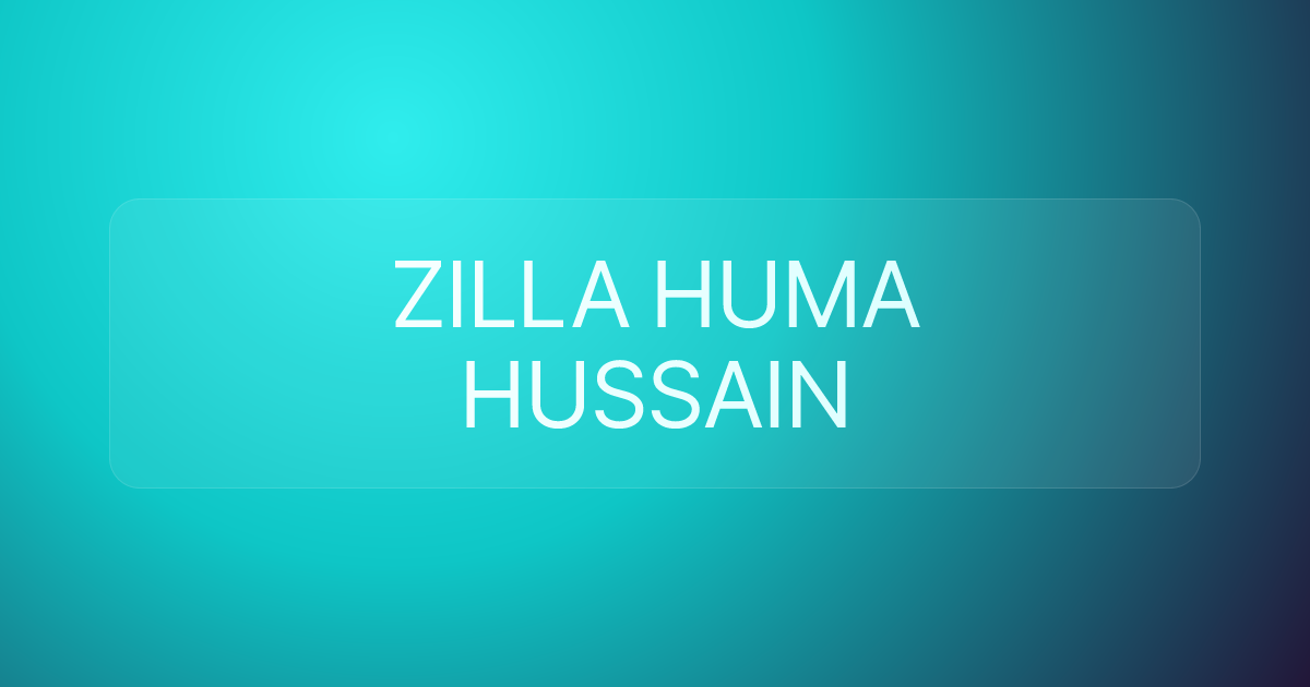 ZILLA HUMA HUSSAIN