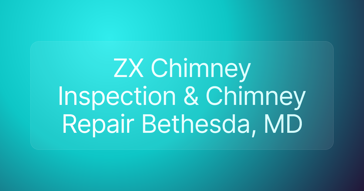 ZX Chimney Inspection & Chimney Repair Bethesda, MD