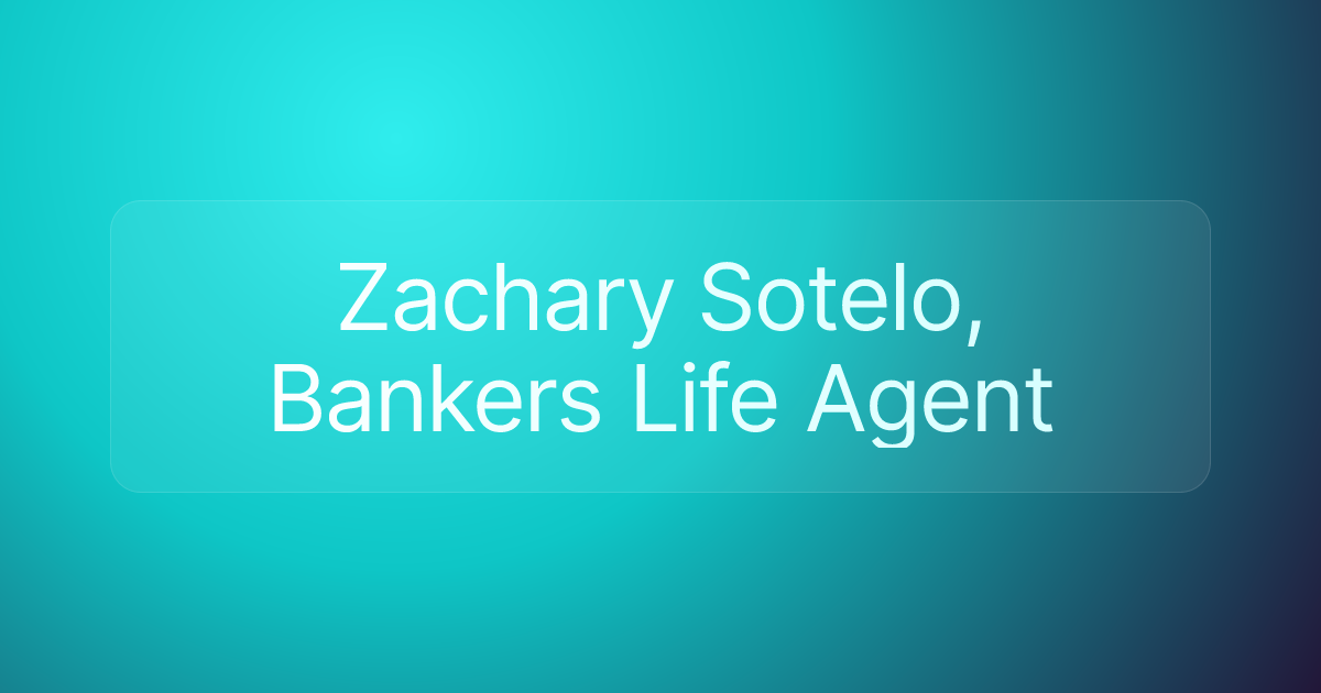 Zachary Sotelo, Bankers Life Agent