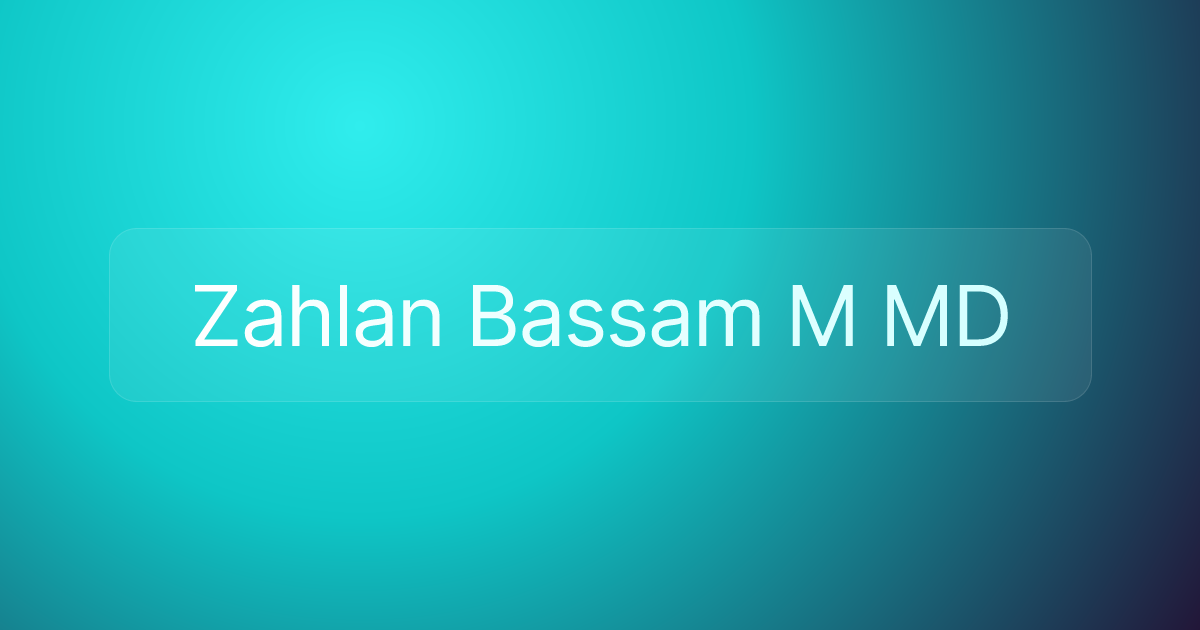 Zahlan Bassam M MD