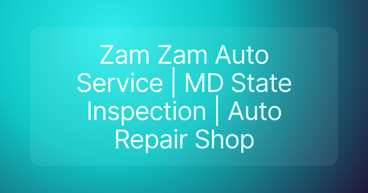 Zam Zam Auto Service | MD State Inspection | Auto Repair Shop