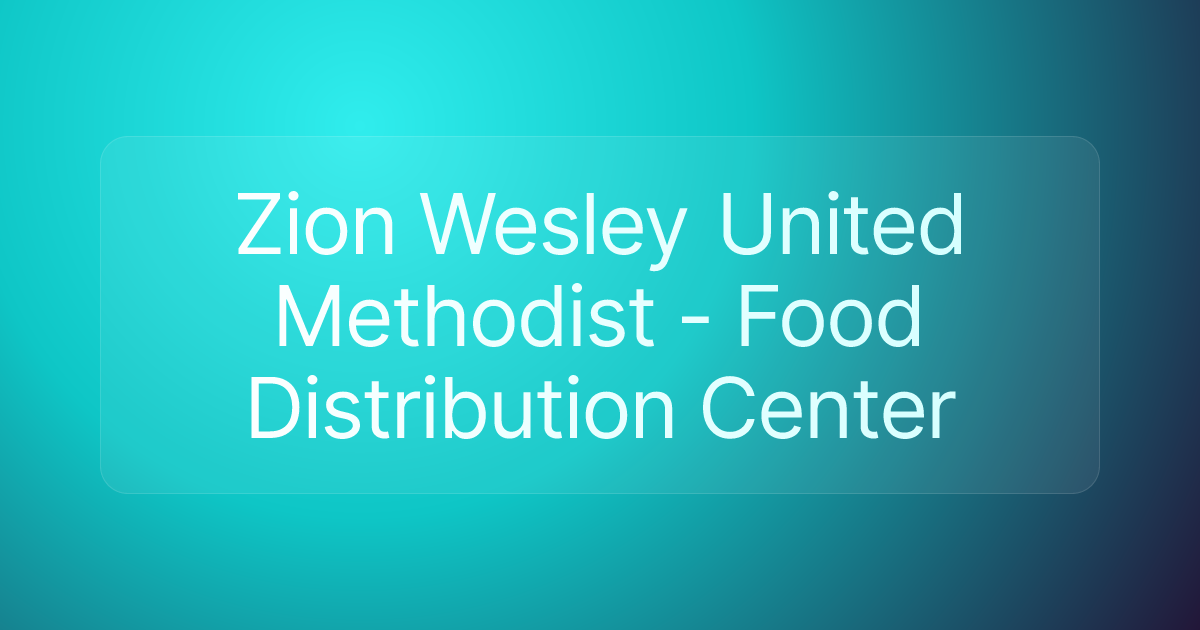 Zion Wesley United Methodist - Food Distribution Center