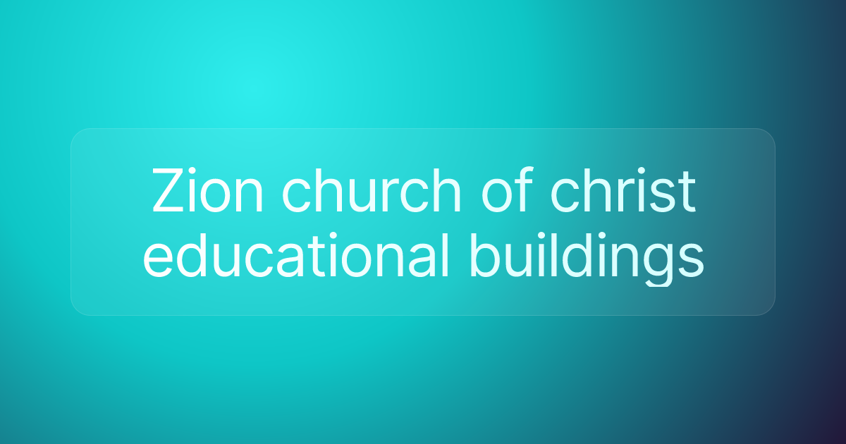 Zion church of christ educational buildings