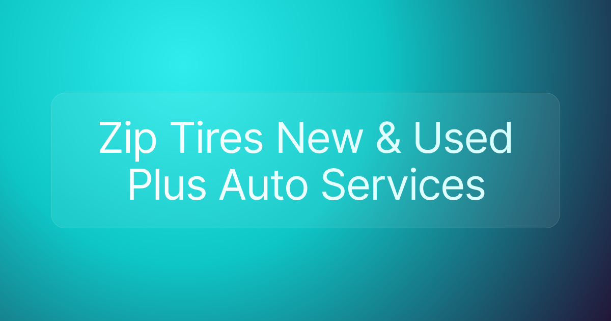 Zip Tires New & Used Plus Auto Services