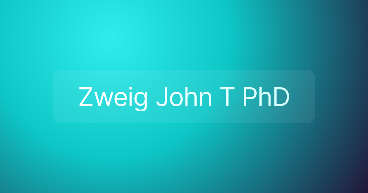Zweig John T PhD