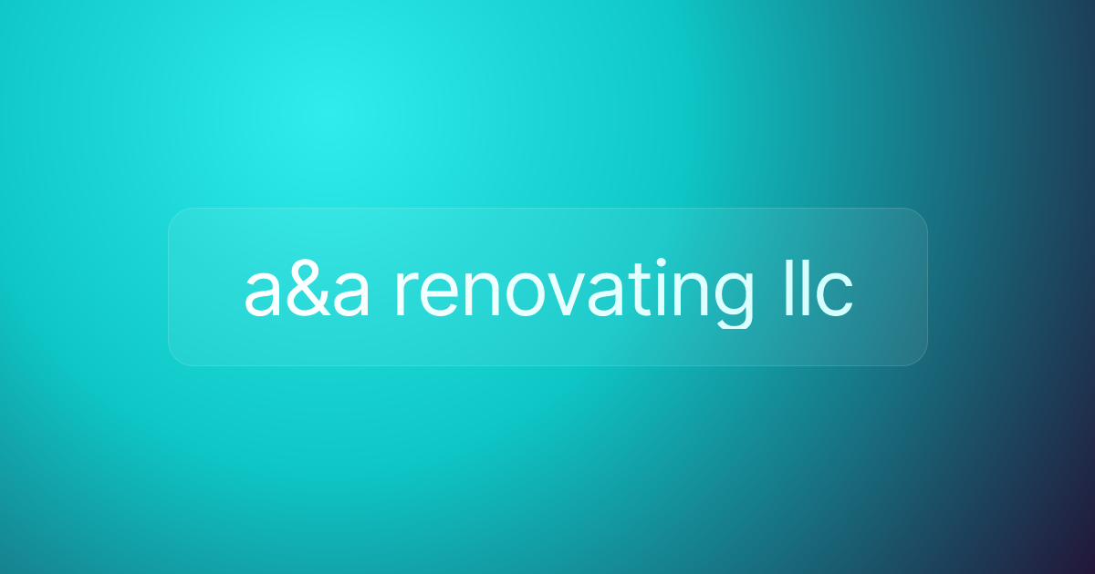 a&a renovating llc