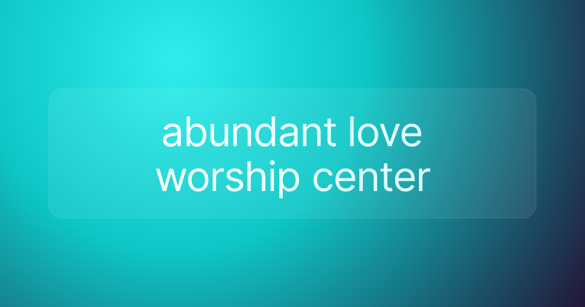 abundant love worship center