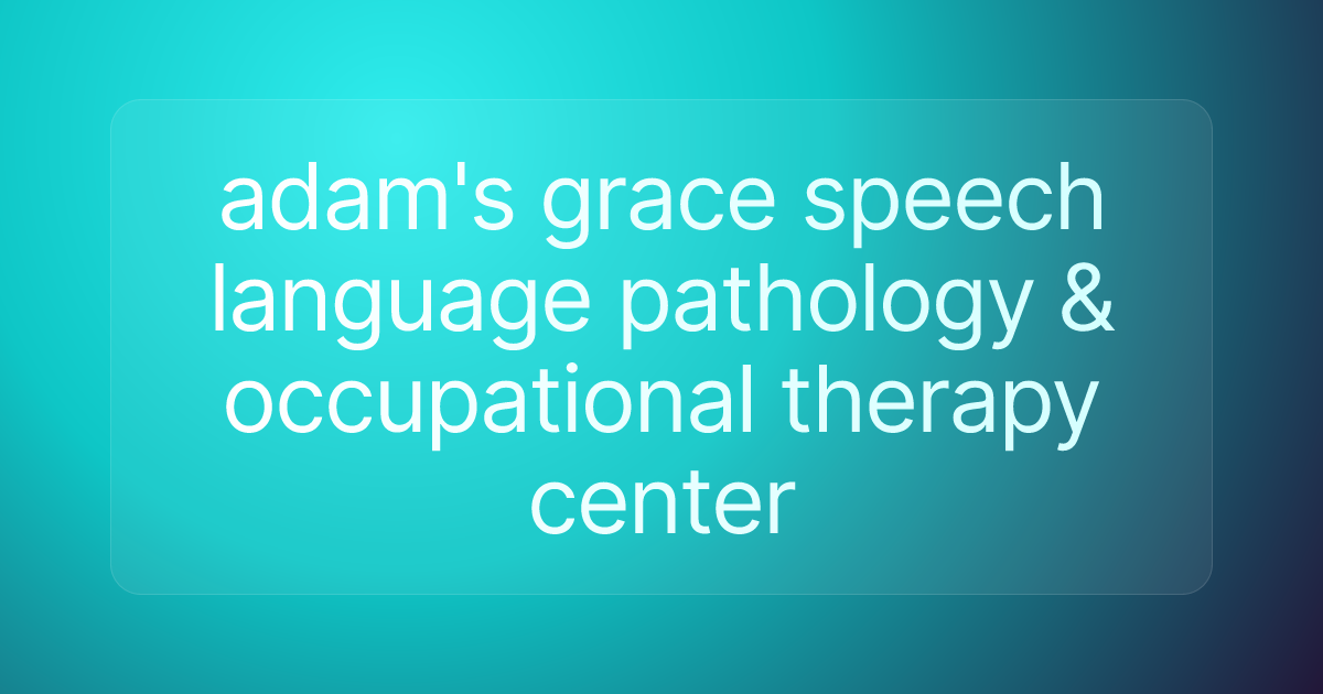 adam's grace speech language pathology & occupational therapy center