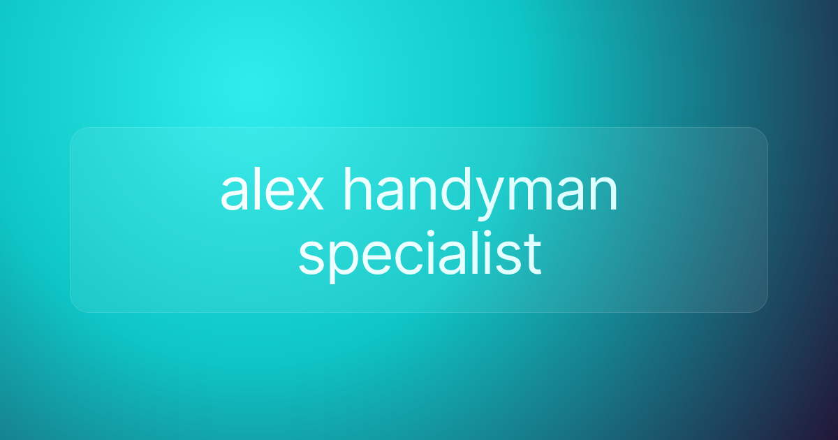 alex handyman specialist