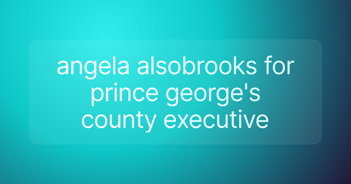 angela alsobrooks for prince george's county executive