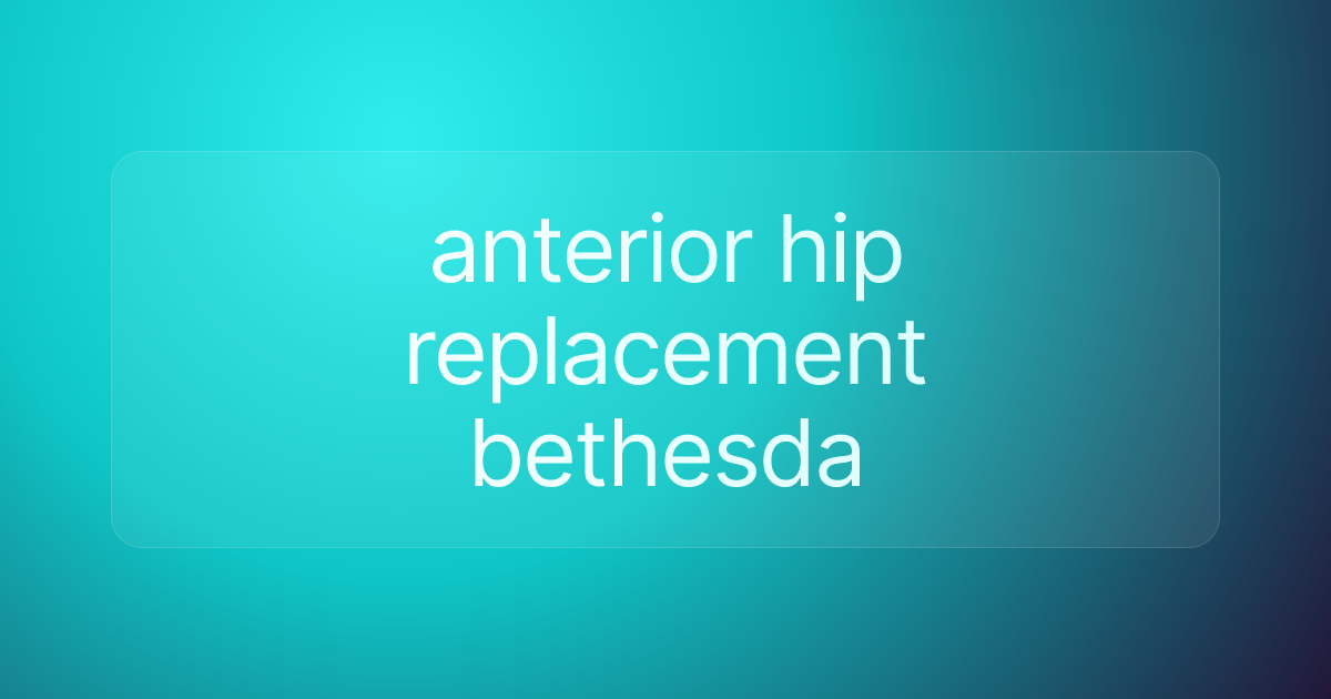 anterior hip replacement bethesda
