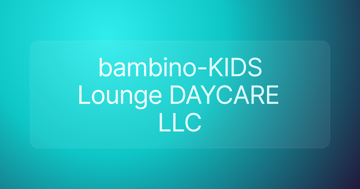 bambino-KIDS Lounge DAYCARE LLC