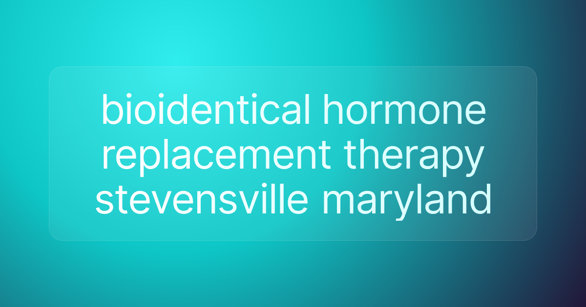 bioidentical hormone replacement therapy stevensville maryland