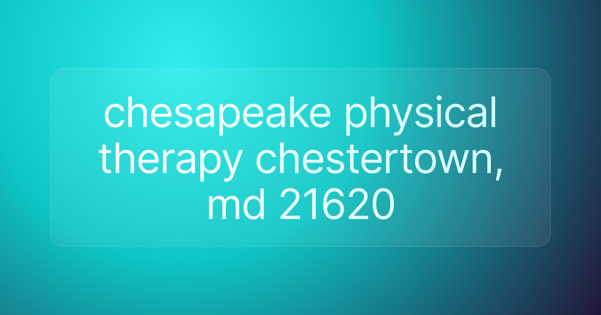 chesapeake physical therapy chestertown, md 21620
